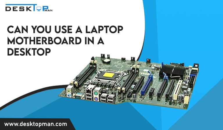 can you use a laptop motherboard in a desktop