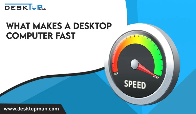 what makes a desktop computer fast