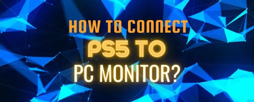 How to Connect Ps5 to PC Monitor